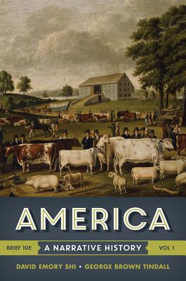 America: A Narrative History - Shi, David E, President, and Tindall, George Brown