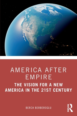 America after Empire: The Vision for a New America in the 21st Century - Berberoglu, Berch