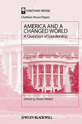 America and a Changed World: A Question of Leadership - Niblett, Robin (Editor)