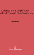 America and Europe in the Political Thought of John Adams