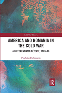 America and Romania in the Cold War: A Differentiated Detente, 1969-80