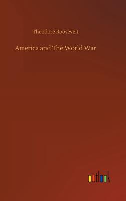 America and The World War - Roosevelt, Theodore