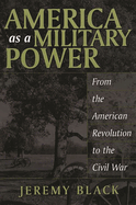 America as a Military Power: From the American Revolution to the Civil War