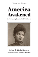 America Awakened: The Anti-Lynching Crusade of Ida B. Wells-Barnett