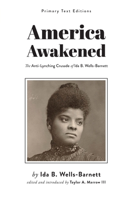 America Awakened: The Anti-Lynching Crusade of Ida B. Wells-Barnett - Wells-Barnett, Ida B, and Marrow, Taylor A (Editor)