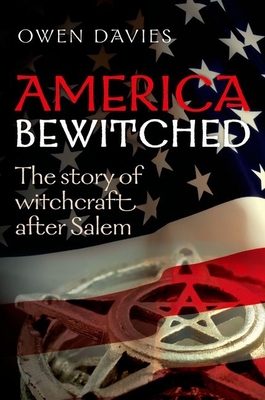 America Bewitched: The Story of Witchcraft After Salem - Owen, Davies