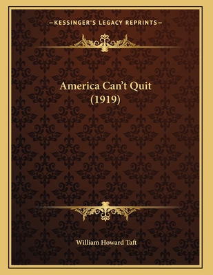 America Can't Quit (1919) - Taft, William Howard
