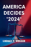 America Decides *2024*: Trump vs. Harris - A Defining Choice for the Nation's Future