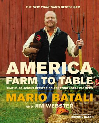 America--Farm to Table: Simple, Delicious Recipes Celebrating Local Farmers - Batali, Mario, and Webster, Jim, M.D.