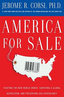 America for Sale: Fighting the New World Order, Surviving a Global Depression, and Preserving U.S.A. Sovereignty - Corsi, Jerome R, PH.D.