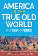 America is the True Old World: Mu Discovered