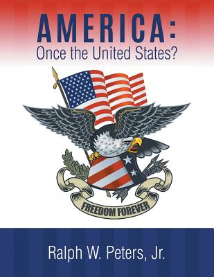 America: Once the United States? - Peters, Ralph W, Jr.