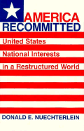 America Recommitted: United States National Interests in a Restructured World