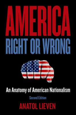 America Right or Wrong: An Anatomy of American Nationalism - Lieven, Anatol