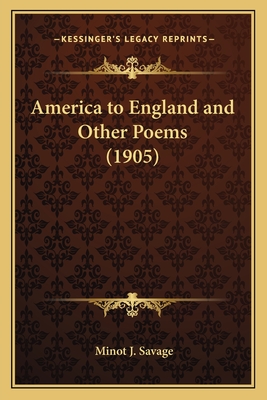 America to England and Other Poems (1905) - Savage, Minot J