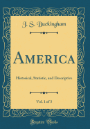 America, Vol. 1 of 3: Historical, Statistic, and Descriptive (Classic Reprint)