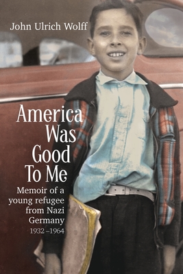 America was Good to me - Wolff, John U