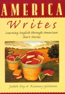 America Writes: Learning English Through American Short Stories - Kay, Judith, and Gelshenen, Rosemary