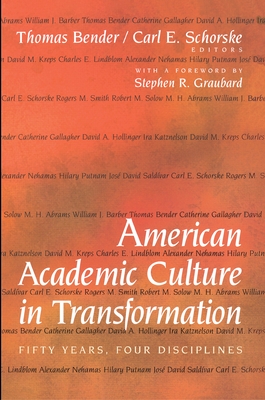 American Academic Culture in Transformation: Fifty Years, Four Disciplines - Bender, Thomas (Editor), and Schorske, Carl E (Editor), and Graubard, Stephen R (Preface by)