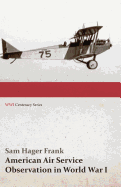 American Air Service Observation in World War I (Wwi Centenary Series)