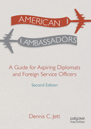 American Ambassadors: A Guide for Aspiring Diplomats and Foreign Service Officers