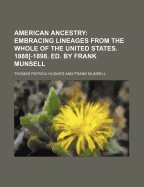 American Ancestry; Embracing Lineages from the Whole of the United States. 1888[-1898. Ed. by Frank Munsell