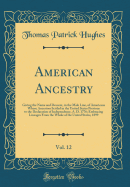 American Ancestry, Vol. 12: Giving the Name and Descent, in the Male Line, of Americans Whose Ancestors Settled in the United States Previous to the Declaration of Independence, A. D. 1776; Embracing Lineages from the Whole of the United States, 1899