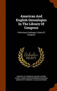 American And English Genealogies In The Library Of Congress: Preliminary Catalogue, Library Of Congress