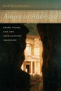 American Arabesque: Arabs, Islam, and the 19th-Century Imaginary