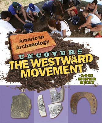 American Archaeology Uncovers the Westward Movement - Miner Huey, Lois