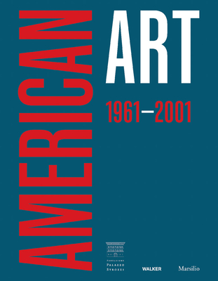 American Art 1961-2001 - De Bellis, Vincenzo, and Galansino, Arturo (Editor)