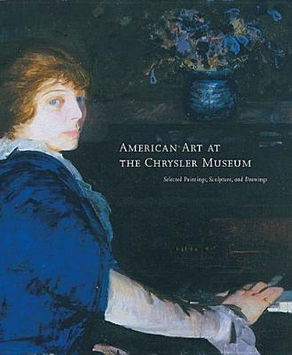 American Art at the Chrysler Museum: Selected Painting, Drawing, and Sculpture - Hagood, Margaret Jarman, and Harrison, Jefferson C, and Chrysler Museum (Prepared for publication by)