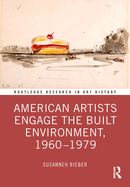 American Artists Engage the Built Environment, 1960-1979