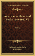 American Authors and Books 1640-1940 V2: Les-Z