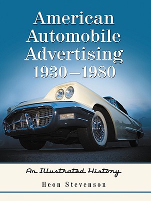American Automobile Advertising, 1930-1980: An Illustrated History - Stevenson, Heon
