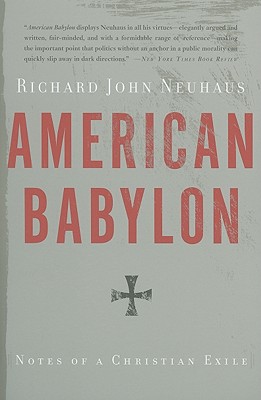 American Babylon: Notes of a Christian Exile - Neuhaus, Richard John, Father