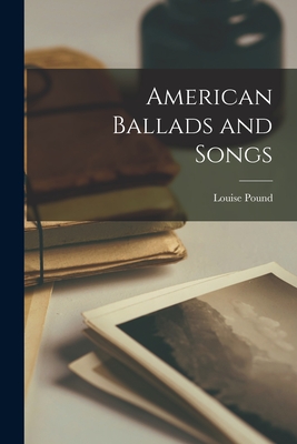American Ballads and Songs - Pound, Louise