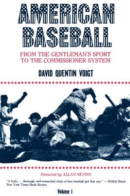 American Baseball: From the Gentleman's Sport to the Commissioner System - Voigt, David Quentin
