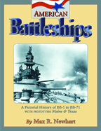 American Battleships: A Pictorial History of BB-1 to BB-71 with Prototypes Maine & Texas