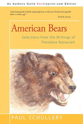 American Bears: Selections from the Writings of Theodore Roosevelt - Schullery, Paul