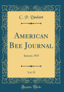 American Bee Journal, Vol. 55: January, 1915 (Classic Reprint)