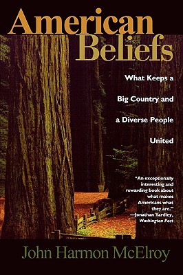 American Beliefs: What Keeps a Big Country and a Diverse People United - McElroy, John Harmon, Professor