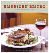 American Bistro: 125 Simple, Contemporary Recipes - Worthington, Diane Rossen, and Weaver, Jonelle (Photographer)