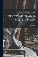 American Blacksmith and Motor Shop; Volume 4