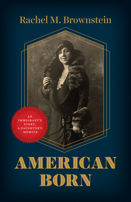 American Born: An Immigrant's Story, a Daughter's Memoir - Brownstein, Rachel M