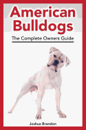 American Bulldogs: The Complete Owners Guide