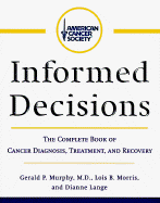 American Cancer Society's Informed Decisions: The Complete Book of Cancer Diagnosis, Treatment, and Recovery