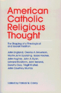 American Catholic Religious Thought - Carey, Patrick W