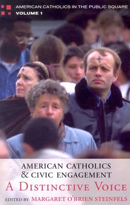 American Catholics and Civic Engagement: A Distinctive Voice - Steinfels, Margaret O'Brien, and Steinfels, Peter (Foreword by), and Abell, W Shepherdson (Contributions by)
