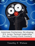 American Centurions: Developing U.S. Army Tactical Leadership for the Twenty-First Century